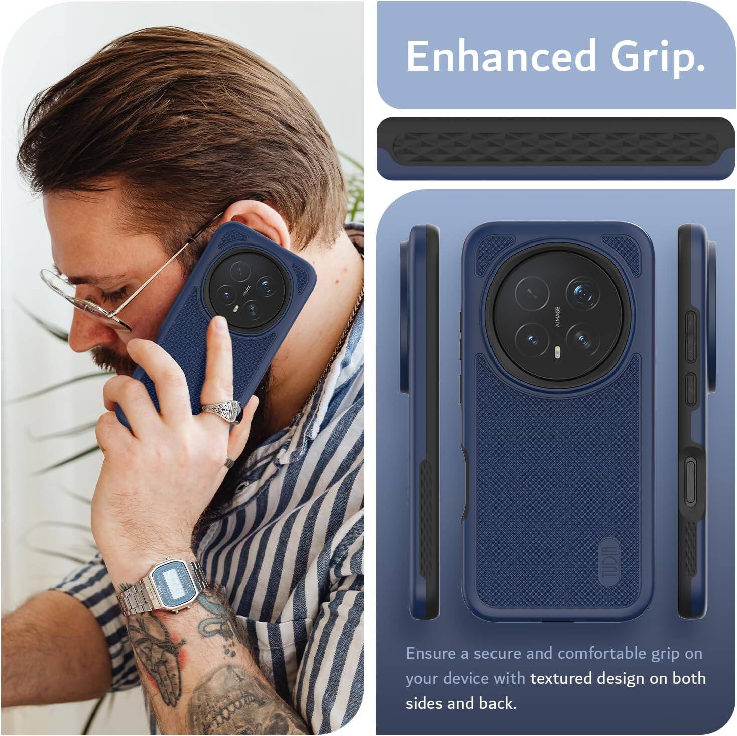 Enhanced Grip.  
AMAGE TUDIA  
Ensure a secure and comfortable grip on your device with textured design on both sides and back.