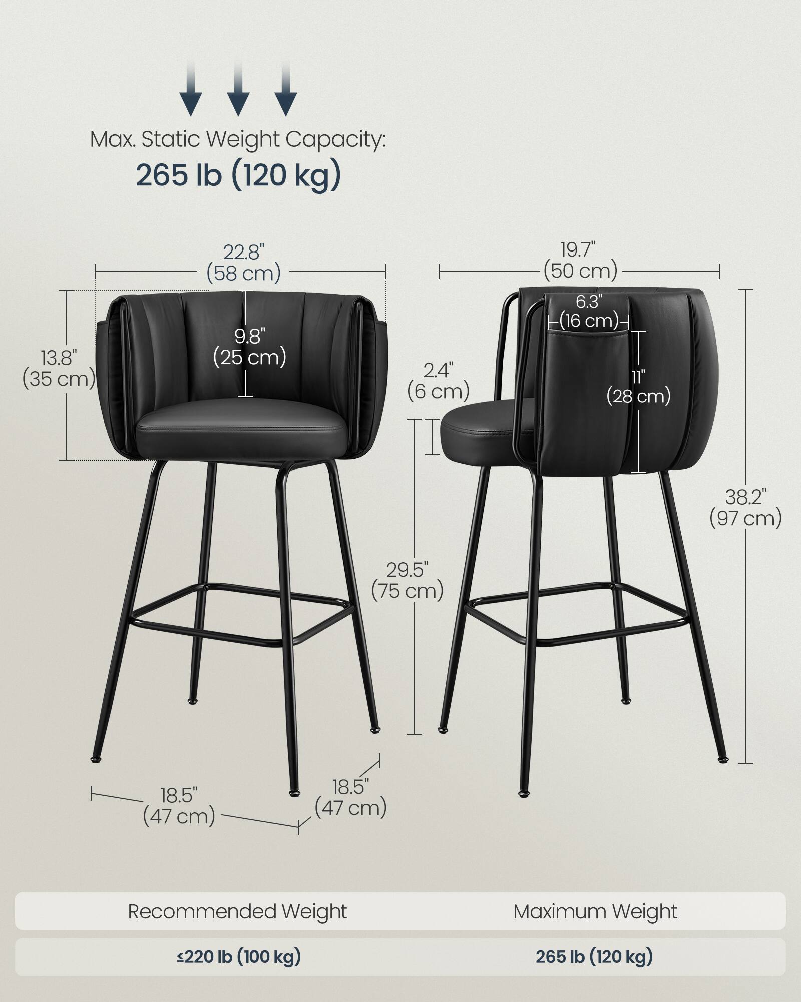 Max. Static Weight Capacity: 265 lb (120 kg)

- 13.8" (35 cm)
- 22.8" (58 cm)
- 9.8" (25 cm)
- 2.4" (6 cm)
- 19.7" (50 cm)
- 6.3" (16 cm)
- 11" (28 cm)
- 38.2" (97 cm)
- 29.5" (75 cm)
- 18.5" (47 cm)
- 18.5" (47 cm)

Recommended Weight: ≤220 lb (100 kg)

Maximum Weight: 265 lb (120 kg)