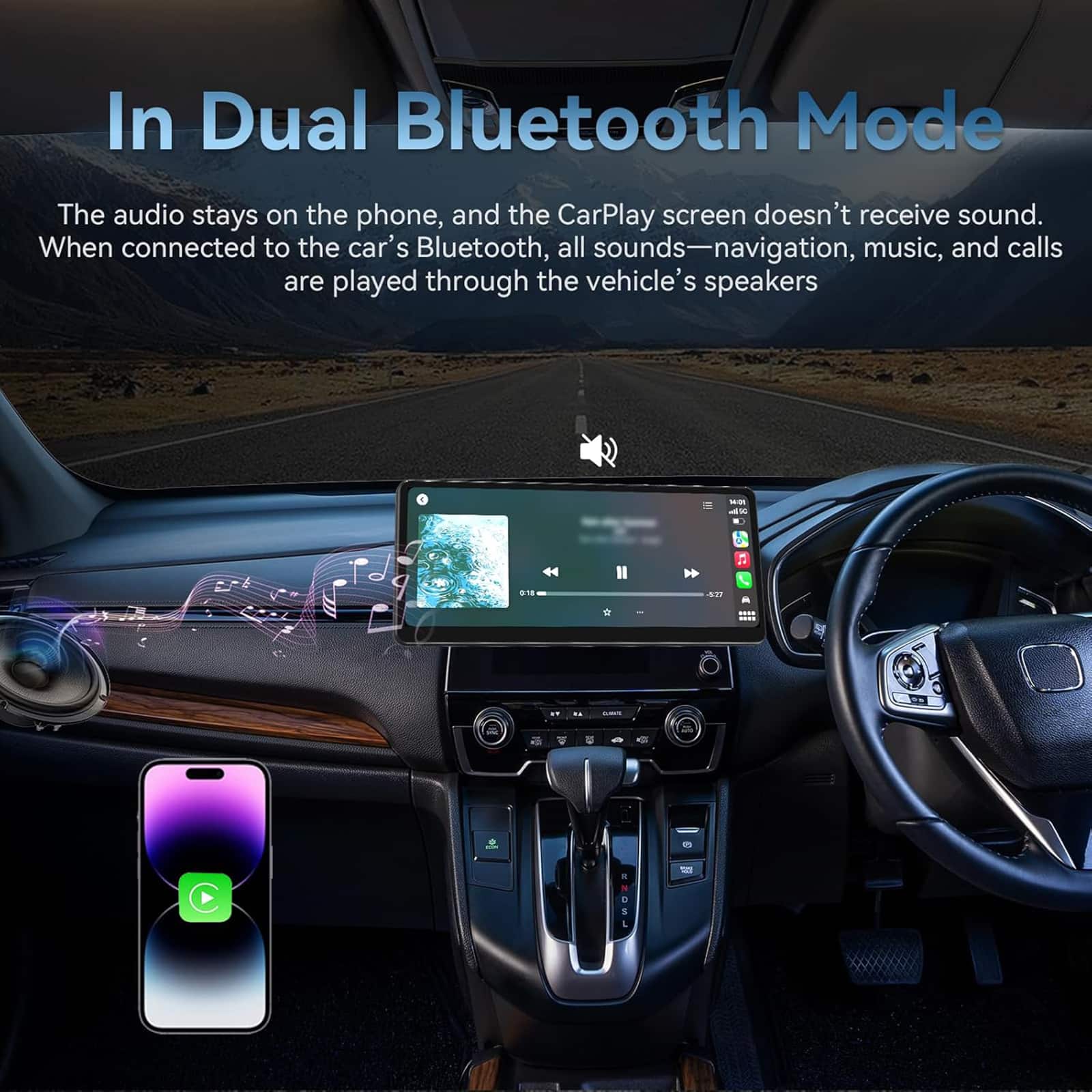 In Dual Bluetooth Mode

The audio stays on the phone, and the CarPlay screen doesn't receive sound. When connected to the car's Bluetooth, all sounds—navigation, music, and calls are played through the vehicle's speakers.