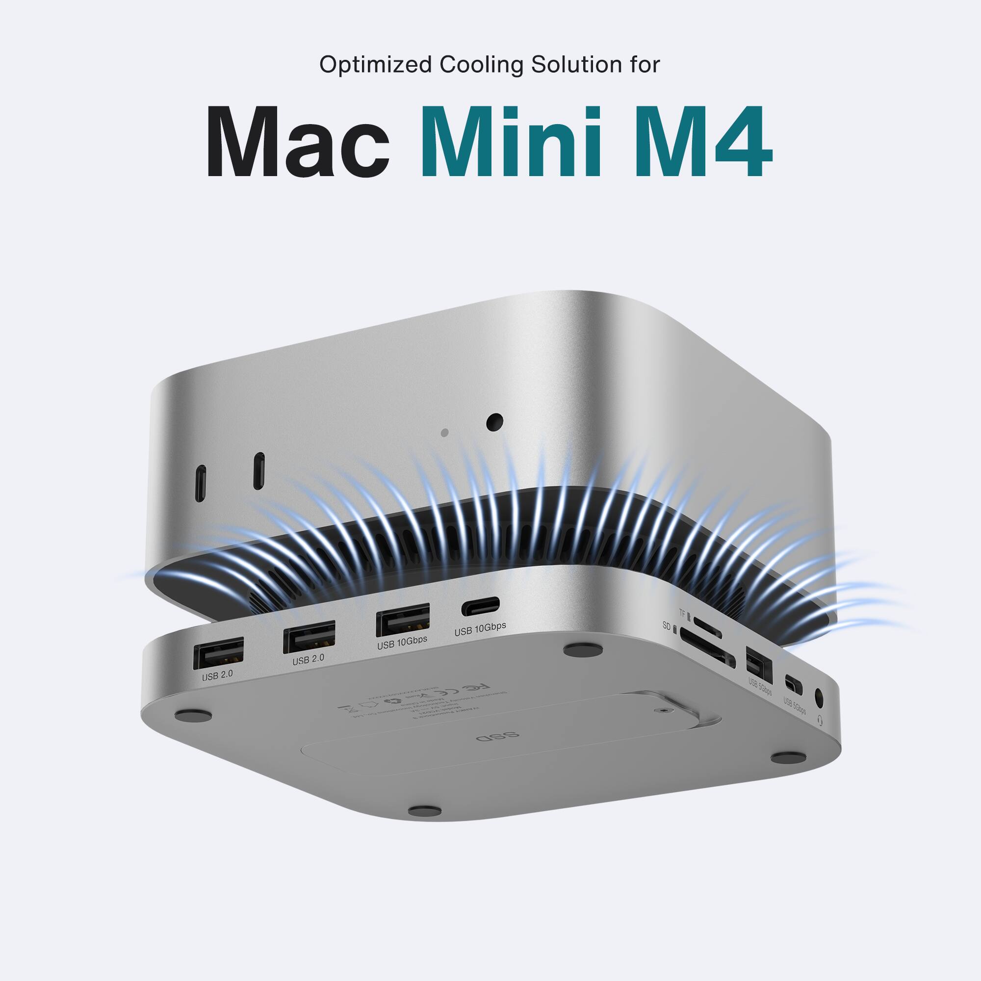 Optimized Cooling Solution for  
Mac Mini M4  

USB 2.0  
USB 10Gbps  
USB 10Gbps  
SD  
USB 2.0  
USB 2.0