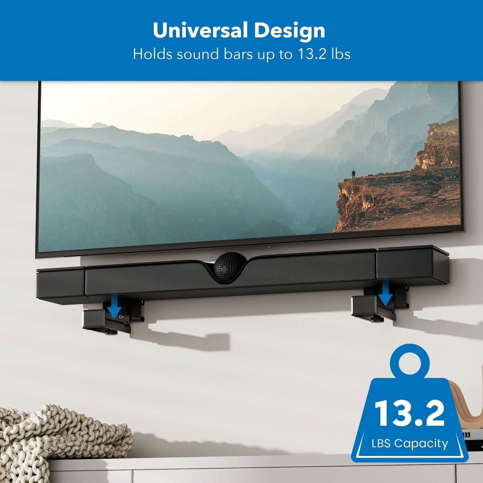 Universal Design  
Holds sound bars up to 13.2 lbs  
13.2 LBS Capacity