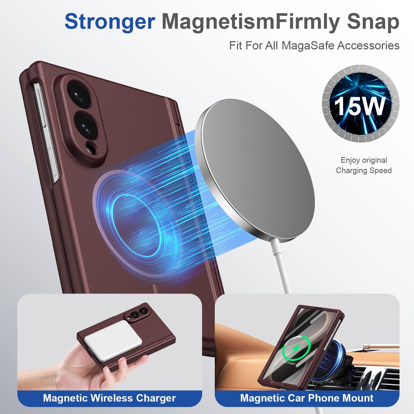 Stronger Magnetism  
Firmly Snap Fit For All MagaSafe Accessories

15W  
Enjoy original Charging Speed

Magnetic Wireless Charger  
Magnetic Car Phone Mount