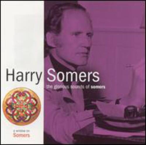 Harry Somers - Glorious Sounds of Somers   - COMPACT DISCS [CD]