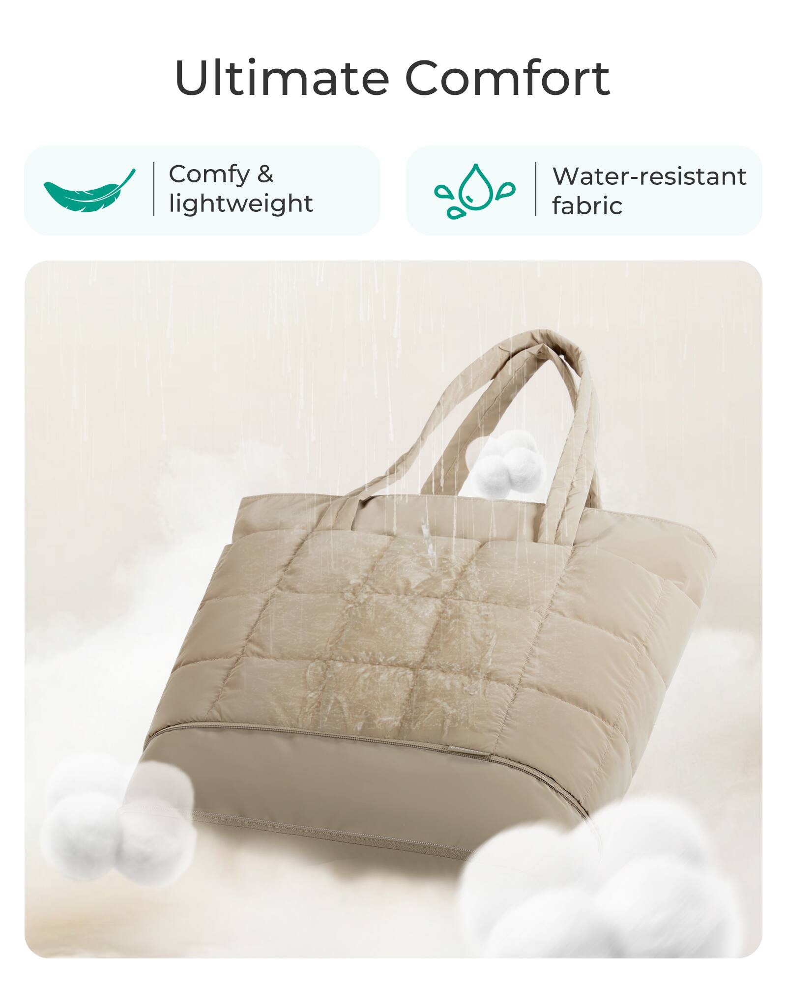 Ultimate Comfort

- Comfy & lightweight
- Water-resistant fabric