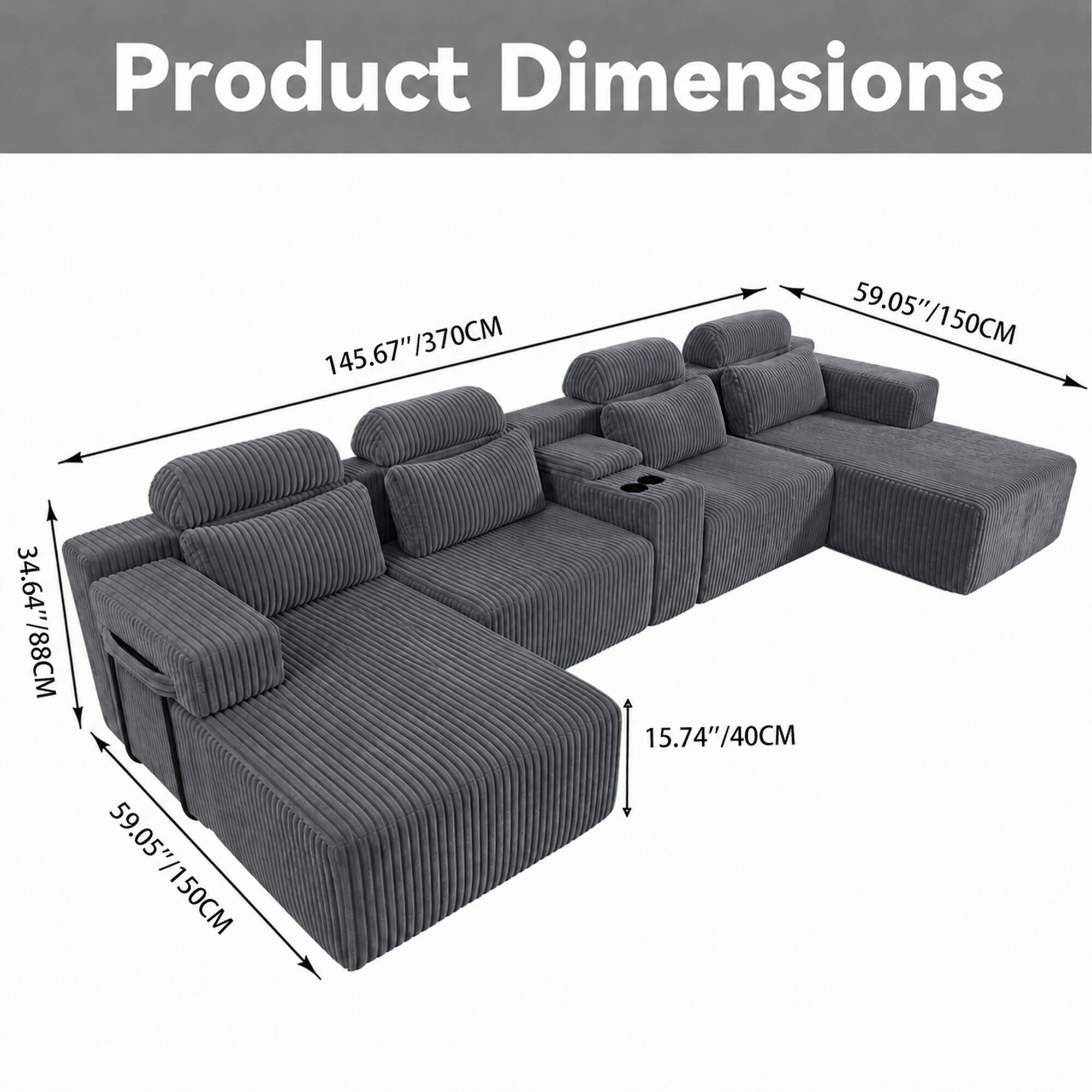 Product Dimensions: 145.67"/370CM, 59.05"/150CM, 34.64"/88CM, 15.74"/40CM