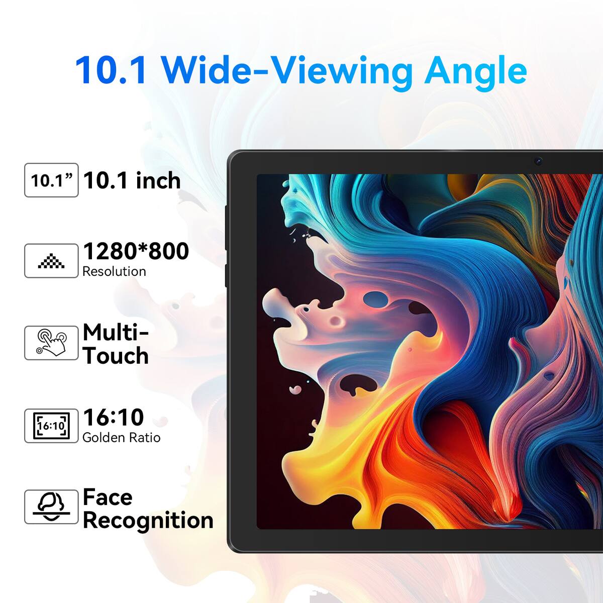 10.1 Wide-Viewing Angle

- 10.1" 10.1 inch
- 1280*800 Resolution
- Multi-Touch
- 16:10 Golden Ratio
- Face Recognition