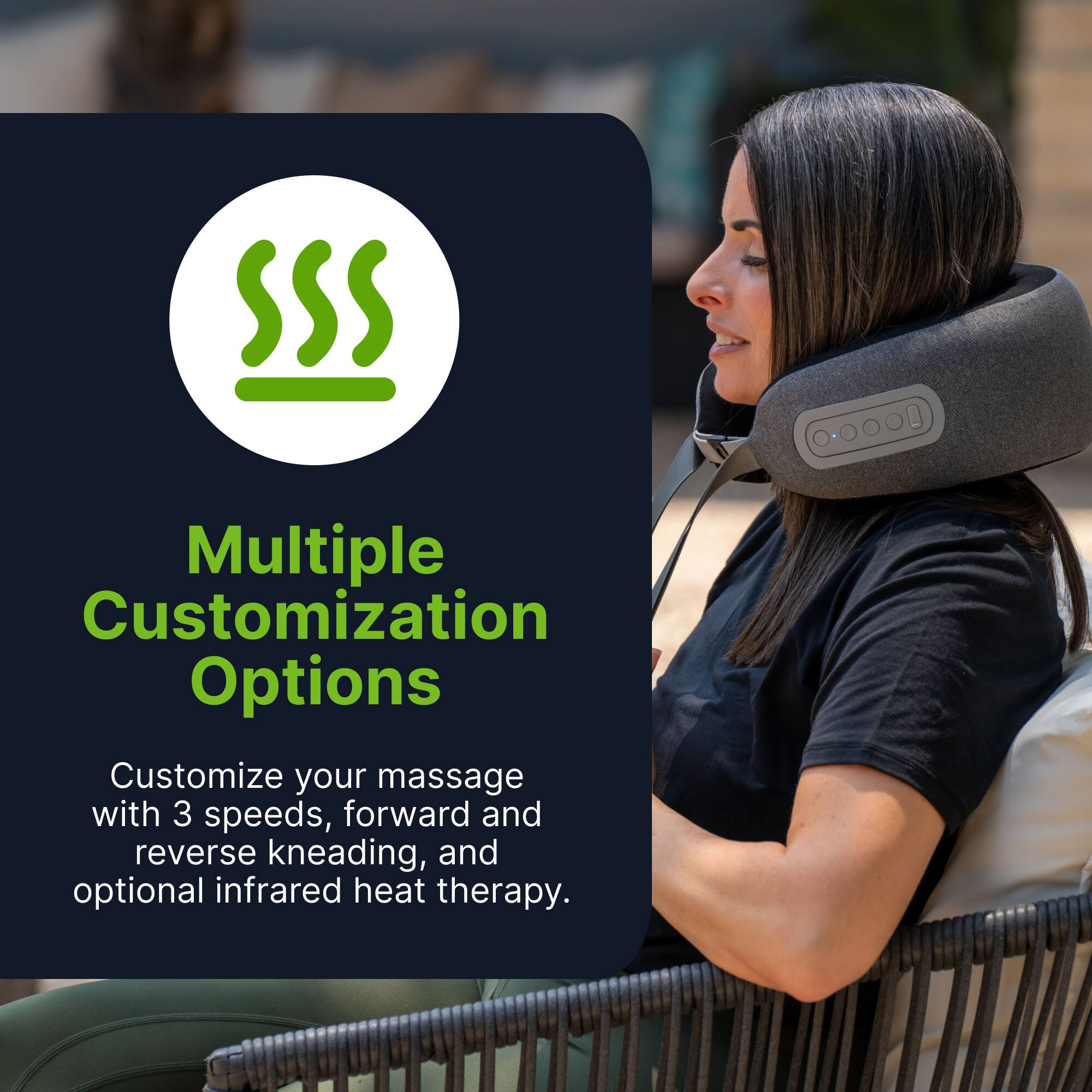 Multiple Customization Options

Customize your massage with 3 speeds, forward and reverse kneading, and optional infrared heat therapy.
