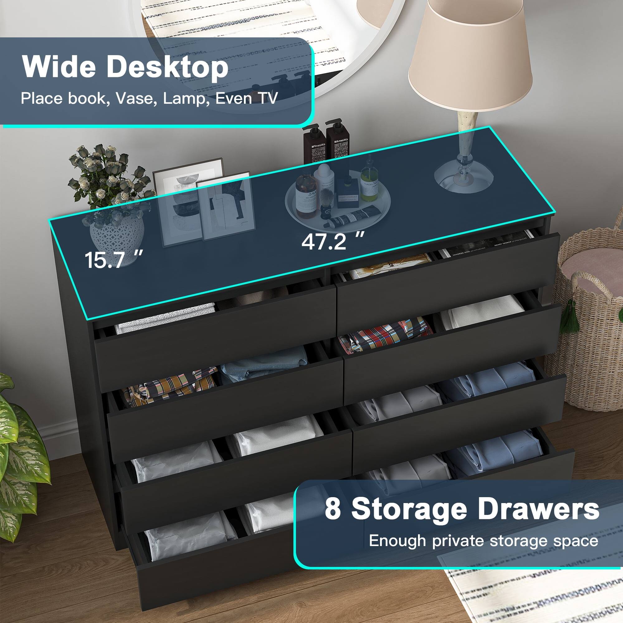 Wide Desktop  
Place book, Vase, Lamp, Even TV  

15.7"  
47.2"  

8 Storage Drawers  
Enough private storage space