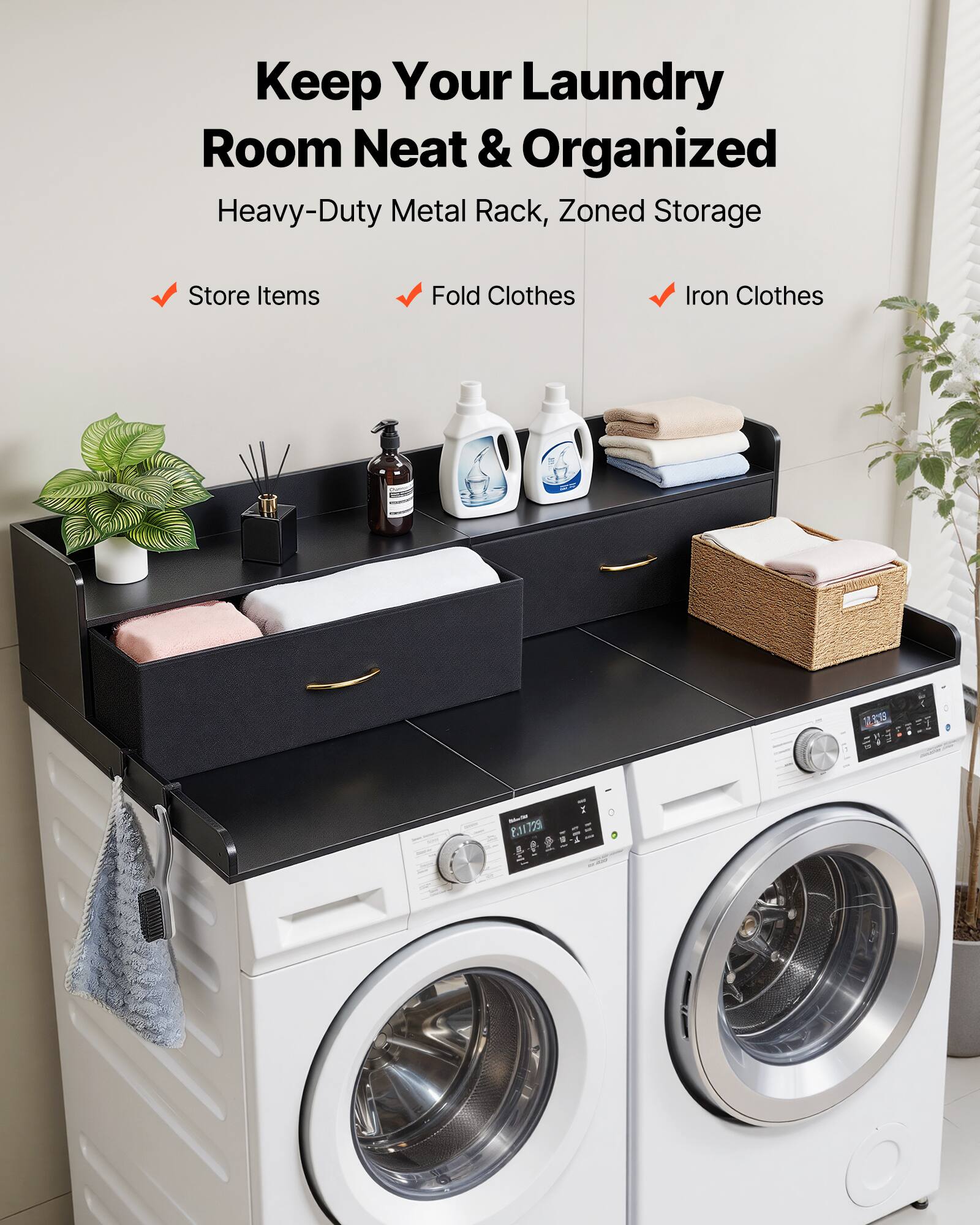 Keep Your Laundry Room Neat & Organized  
Heavy-Duty Metal Rack, Zoned Storage  
Store Items  
Fold Clothes  
Iron Clothes