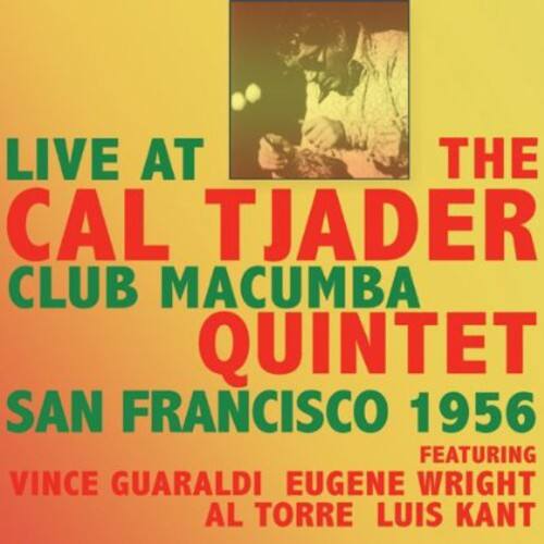 LIVE AT THE CAL TJADER CLUB  
MACUMBA QUINTET  
SAN FRANCISCO 1956  
FEATURING  
VINCE GUARALDI  
EUGENE WRIGHT  
AL TORRE  
LUIS KANT