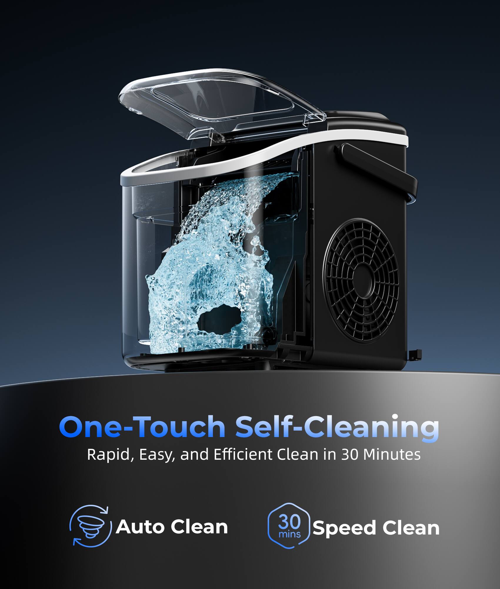 One-Touch Self-Cleaning  
Rapid, Easy, and Efficient Clean in 30 Minutes  

Auto Clean  
30 Speed Clean