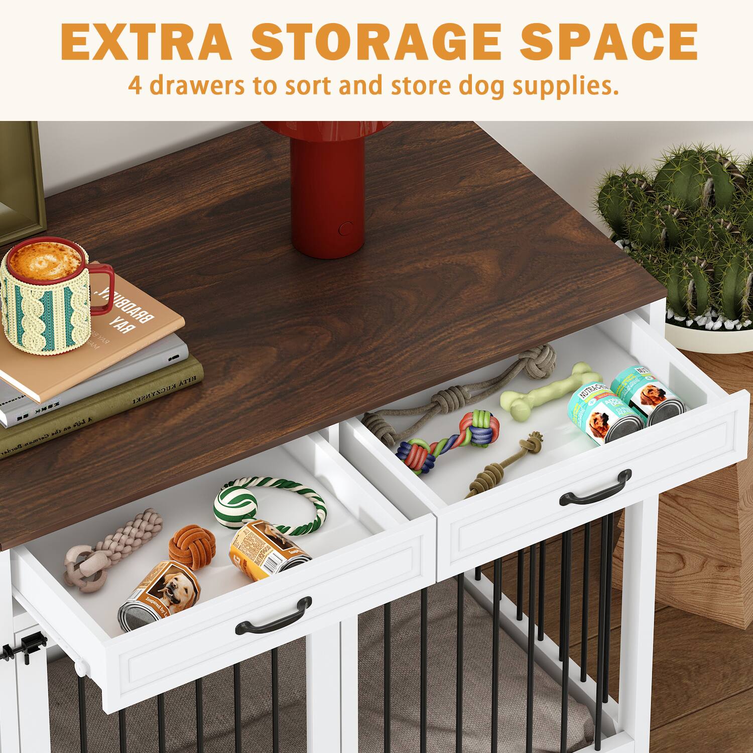 EXTRA STORAGE SPACE  
4 drawers to sort and store dog supplies.