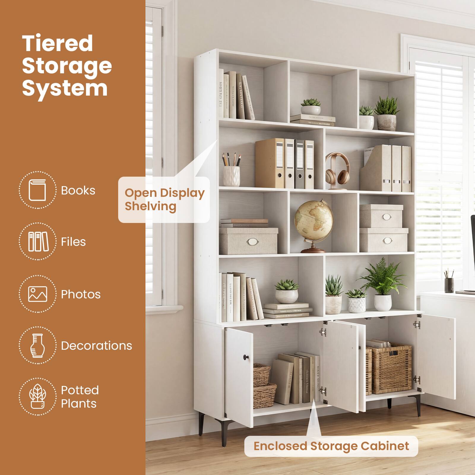 Tiered Storage System

- Books
- Files
- Photos
- Decorations
- Potted Plants

Open Display Shelving

Enclosed Storage Cabinet