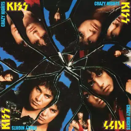 Crazy Nights
Kiss
Crazy Nights
Kiss
Crazy Nights
Kiss