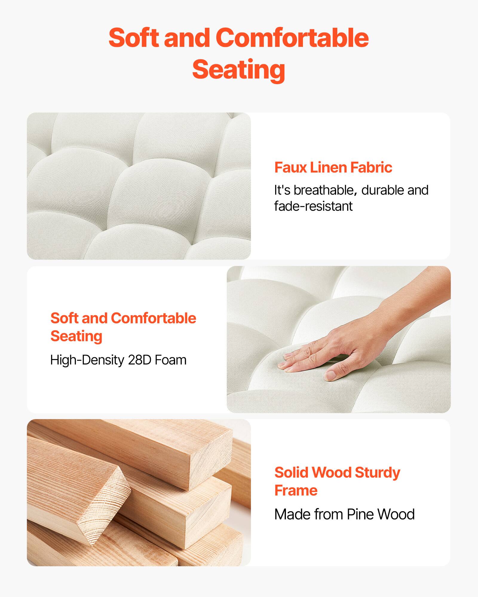Soft and Comfortable Seating

Faux Linen Fabric
It's breathable, durable and fade-resistant

Soft and Comfortable Seating
High-Density 28D Foam

Solid Wood Sturdy Frame
Made from Pine Wood