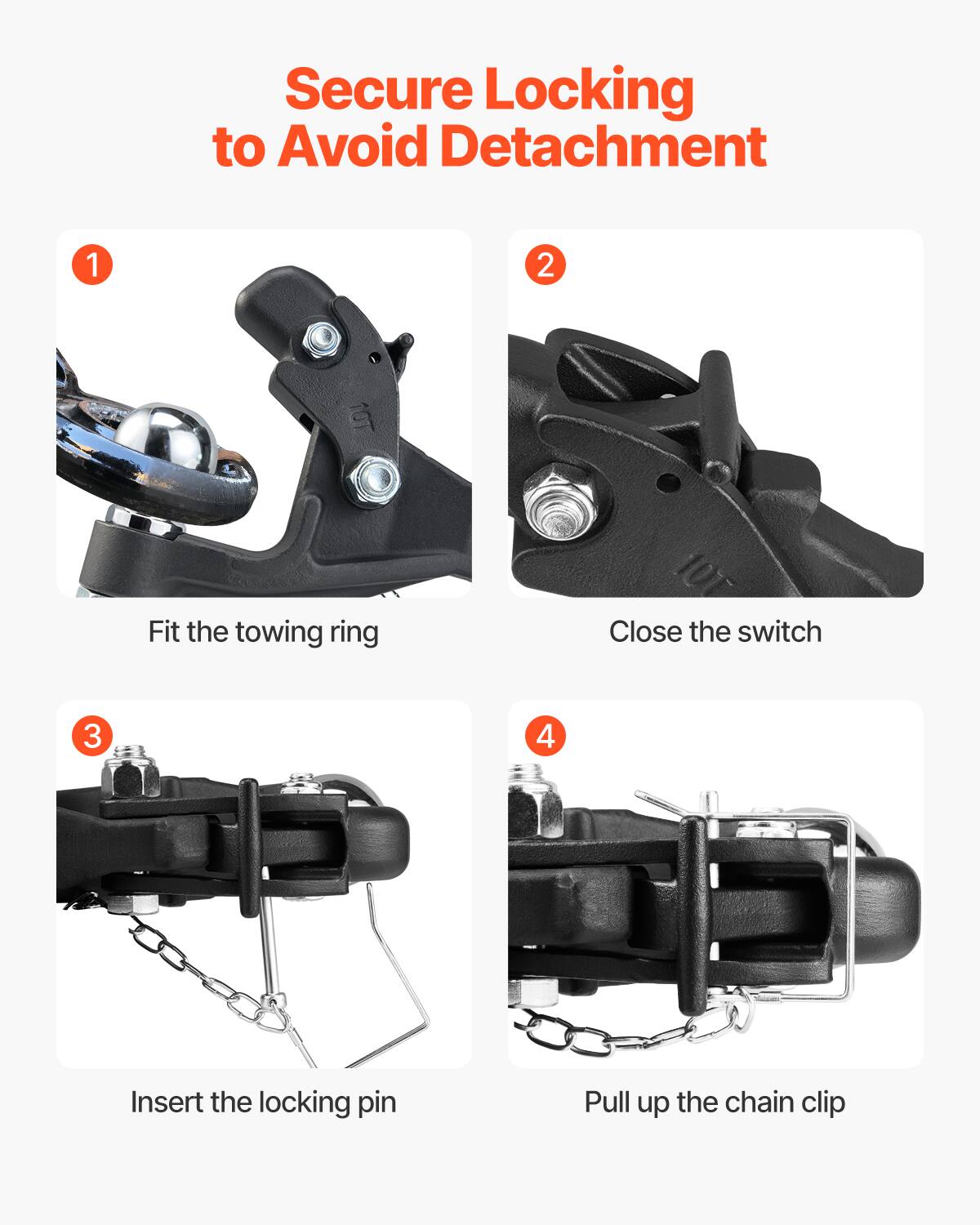 Secure Locking to Avoid Detachment

1. Fit the towing ring
2. Close the switch
3. Insert the locking pin
4. Pull up the chain clip