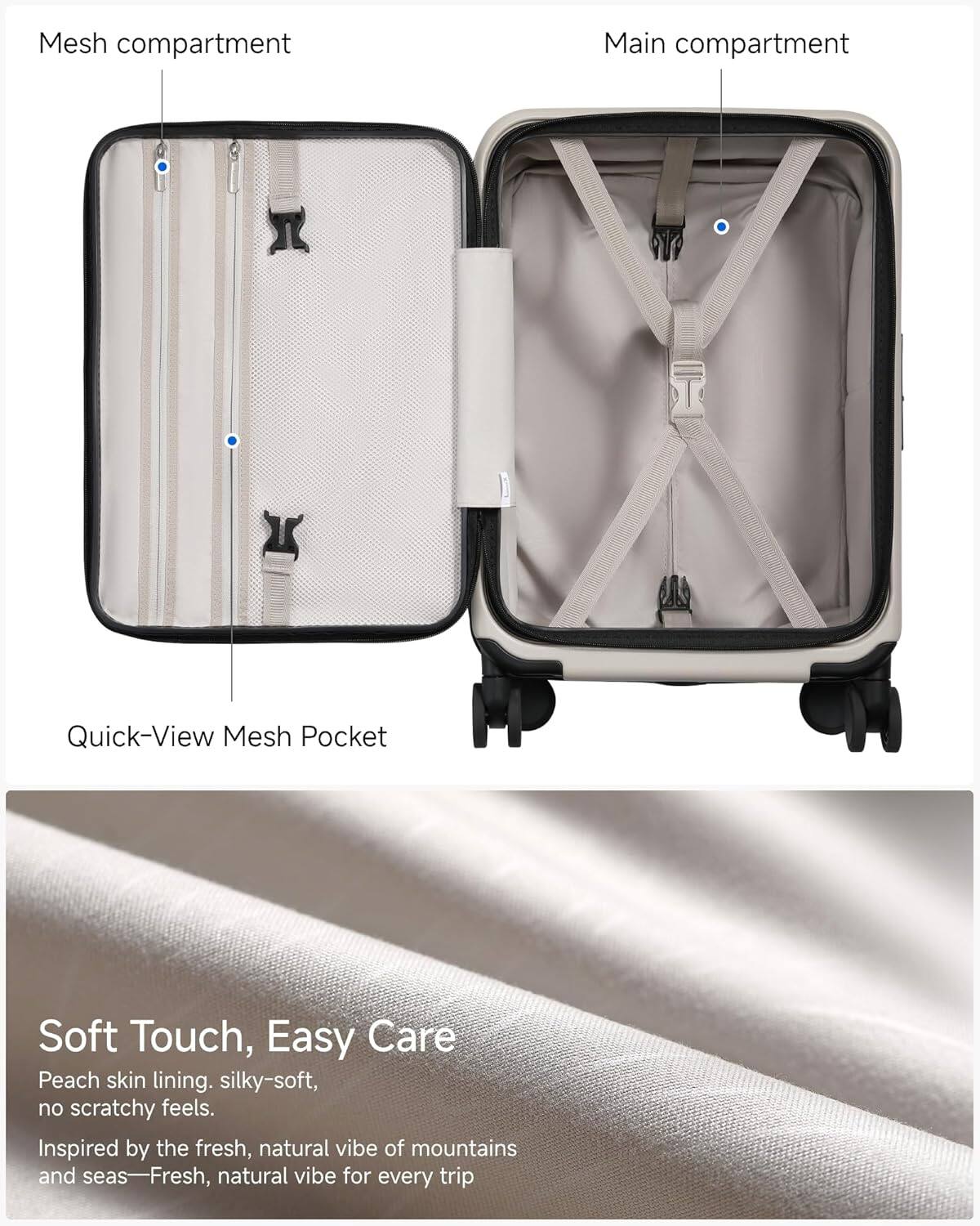 Mesh compartment  
Main compartment  
Quick-View Mesh Pocket  

Soft Touch, Easy Care  
Peach skin lining. silky-soft, no scratchy feels.  
Inspired by the fresh, natural vibe of mountains and seas—Fresh, natural vibe for every trip