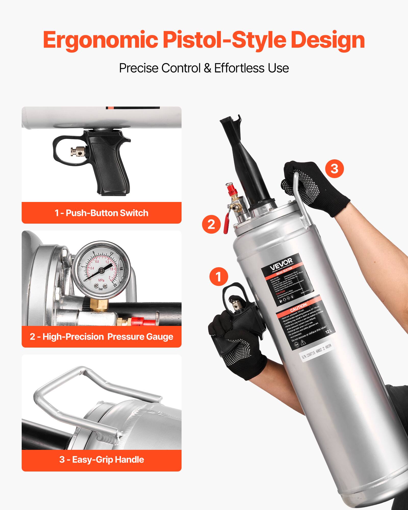 Ergonomic Pistol-Style Design  
Precise Control & Effortless Use  

1 - Push-Button Switch  
2 - High-Precision Pressure Gauge  
3 - Easy-Grip Handle  

VEVOR  
CAUTION: 12L
