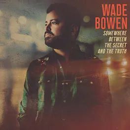 Wade Bowen - Somewhere Between The Secret And The Truth - VINYL LP