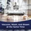 Vacuum, Wash, and Steam at the Same Time