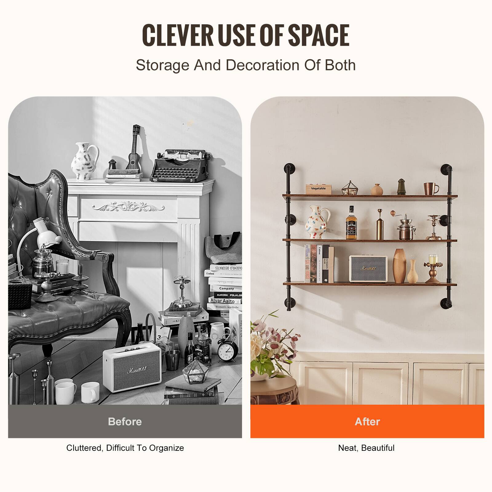 CLEVER USE OF SPACE  
Storage And Decoration Of Both  

Before  
Cluttered, Difficult To Organize  

After  
Neat, Beautiful