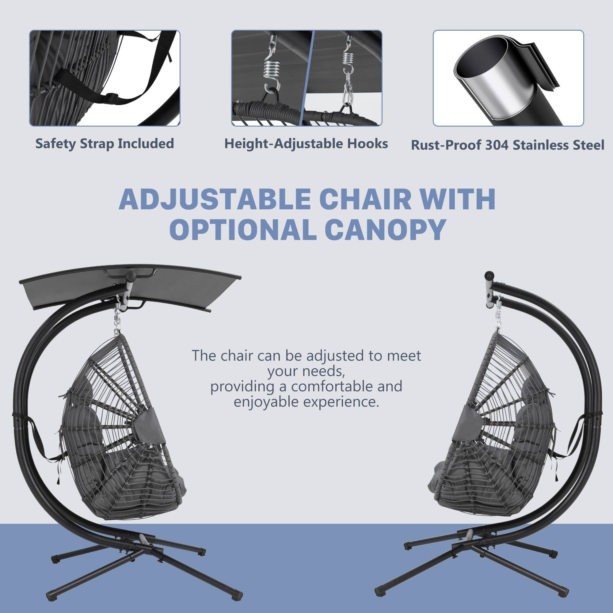 Safety Strap Included  
Height-Adjustable Hooks  
Rust-Proof 304 Stainless Steel  

ADJUSTABLE CHAIR WITH OPTIONAL CANOPY  

The chair can be adjusted to meet your needs, providing a comfortable and enjoyable experience.