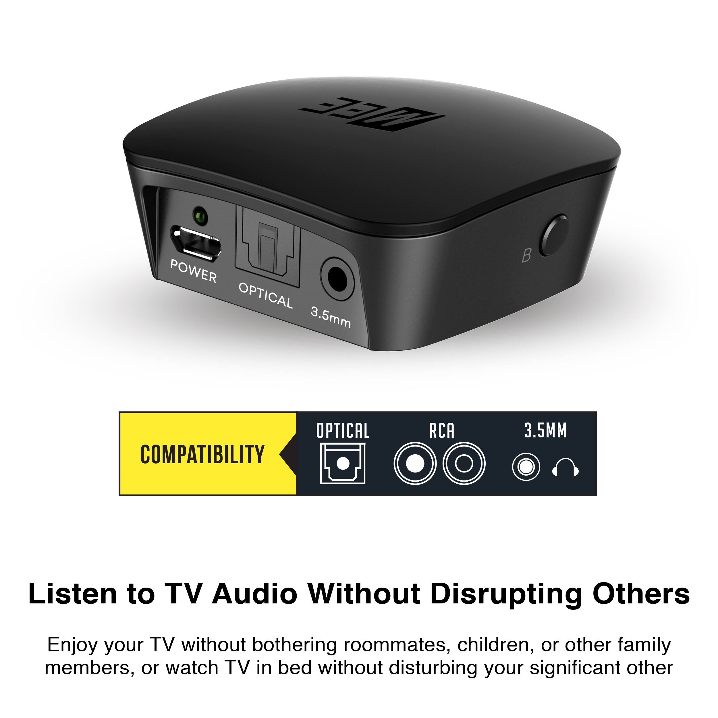 5E1 U POWER OPTICAL 3.5mm  
OPTICAL COMPATIBILITY RCA 3.5MM  

Listen to TV Audio Without Disrupting Others  
Enjoy your TV without bothering roommates, children, or other family members, or watch TV in bed without disturbing your significant other