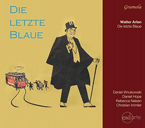 DIE LETZTE BLAUE

Gramola

Walter Arlen  
Die letzte Blaue

Daniel Wnukowski  
Daniel Hope  
Rebecca Nelson  
Christian Immler

exilarte