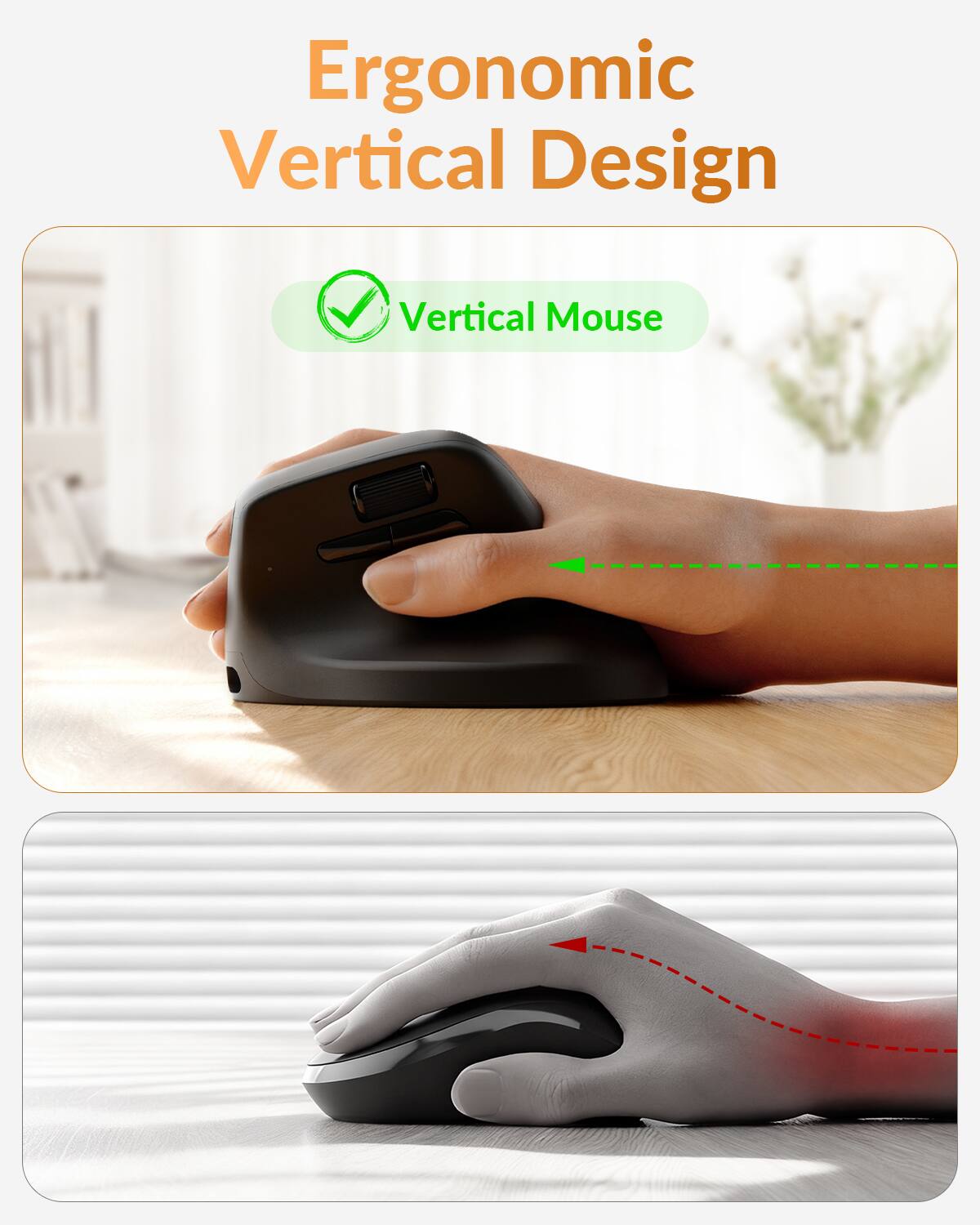 Ergonomic Vertical Design  
Vertical Mouse