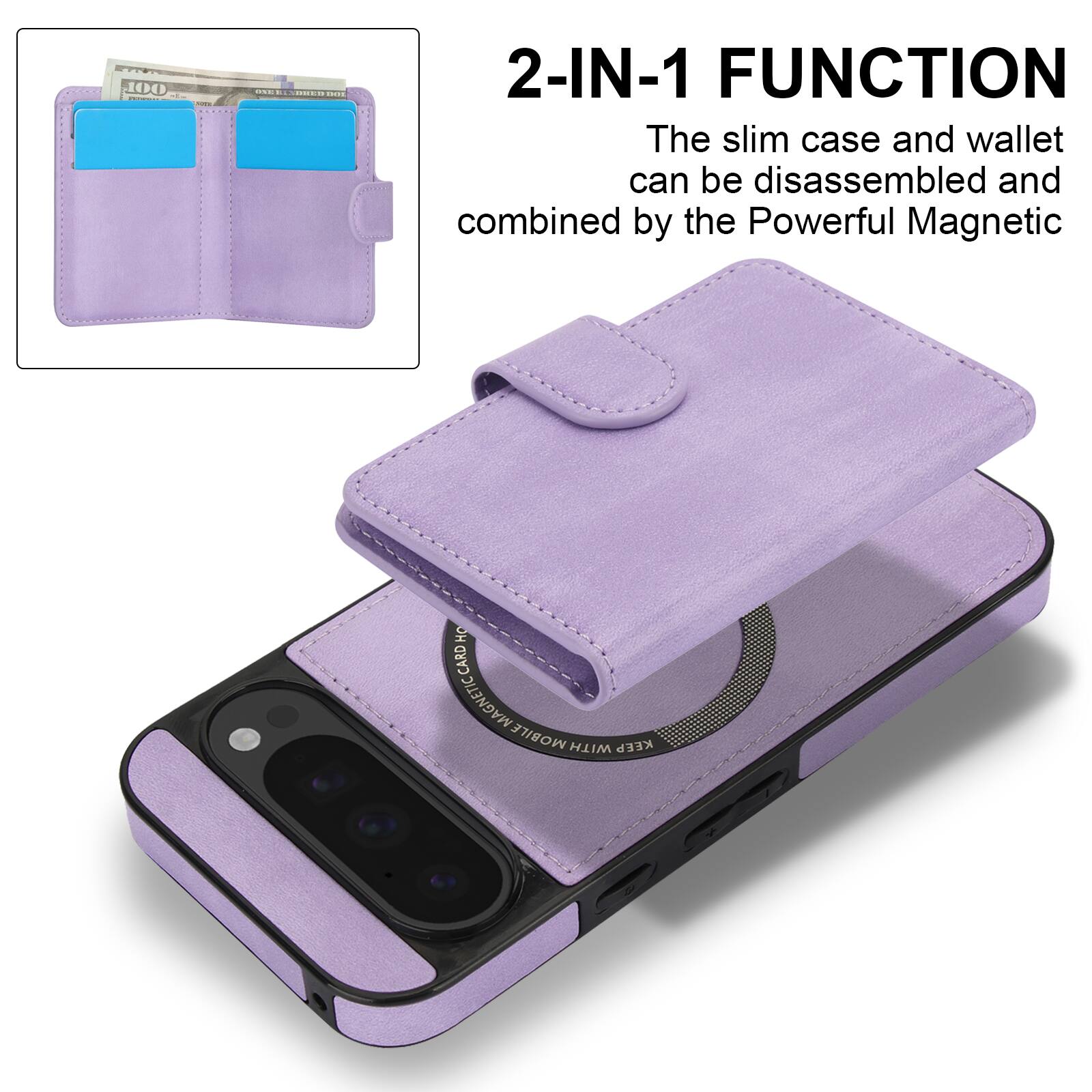 2-IN-1 FUNCTION  
The slim case and wallet can be disassembled and combined by the Powerful Magnetic