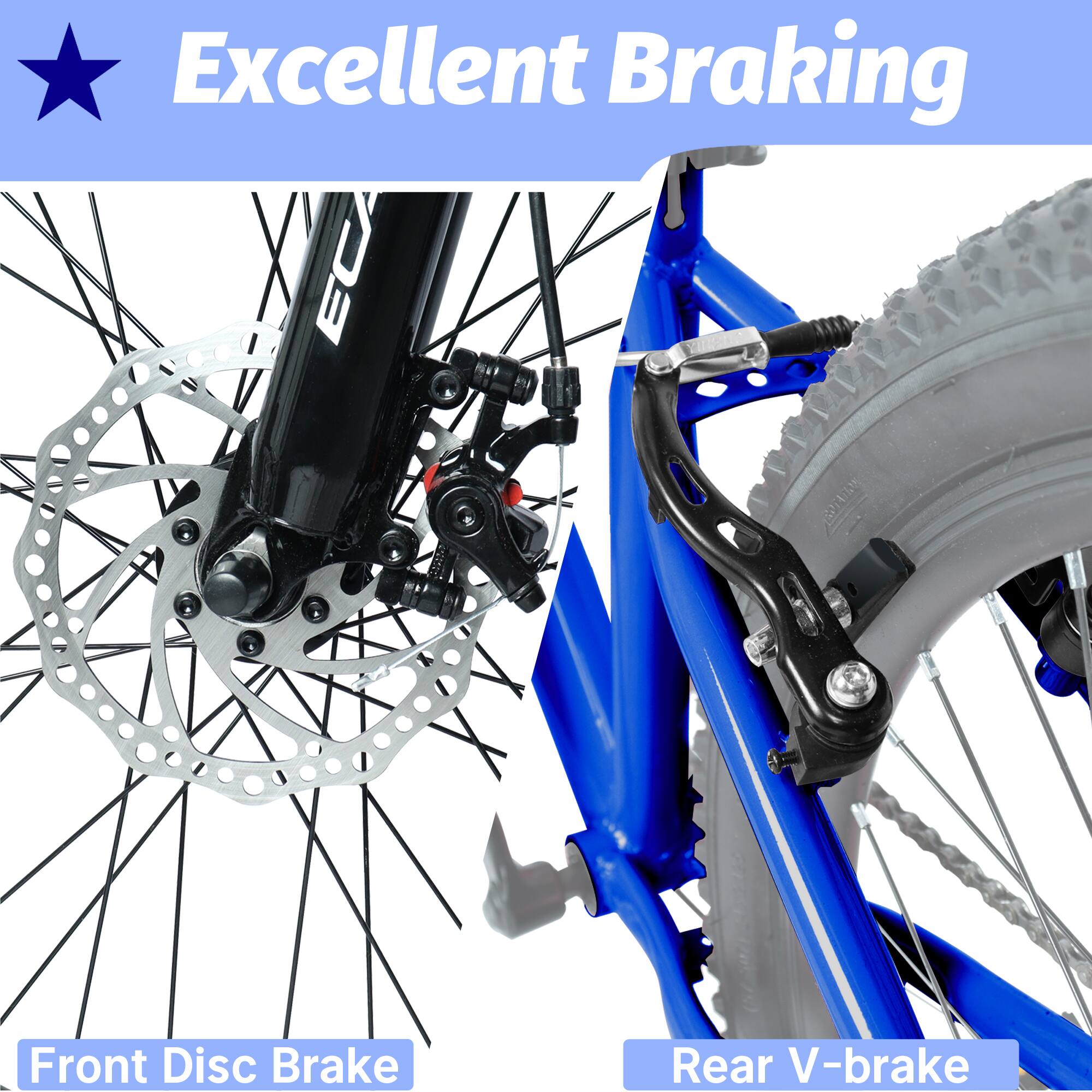 Excellent Braking  
Front Disc Brake  
Rear V-brake