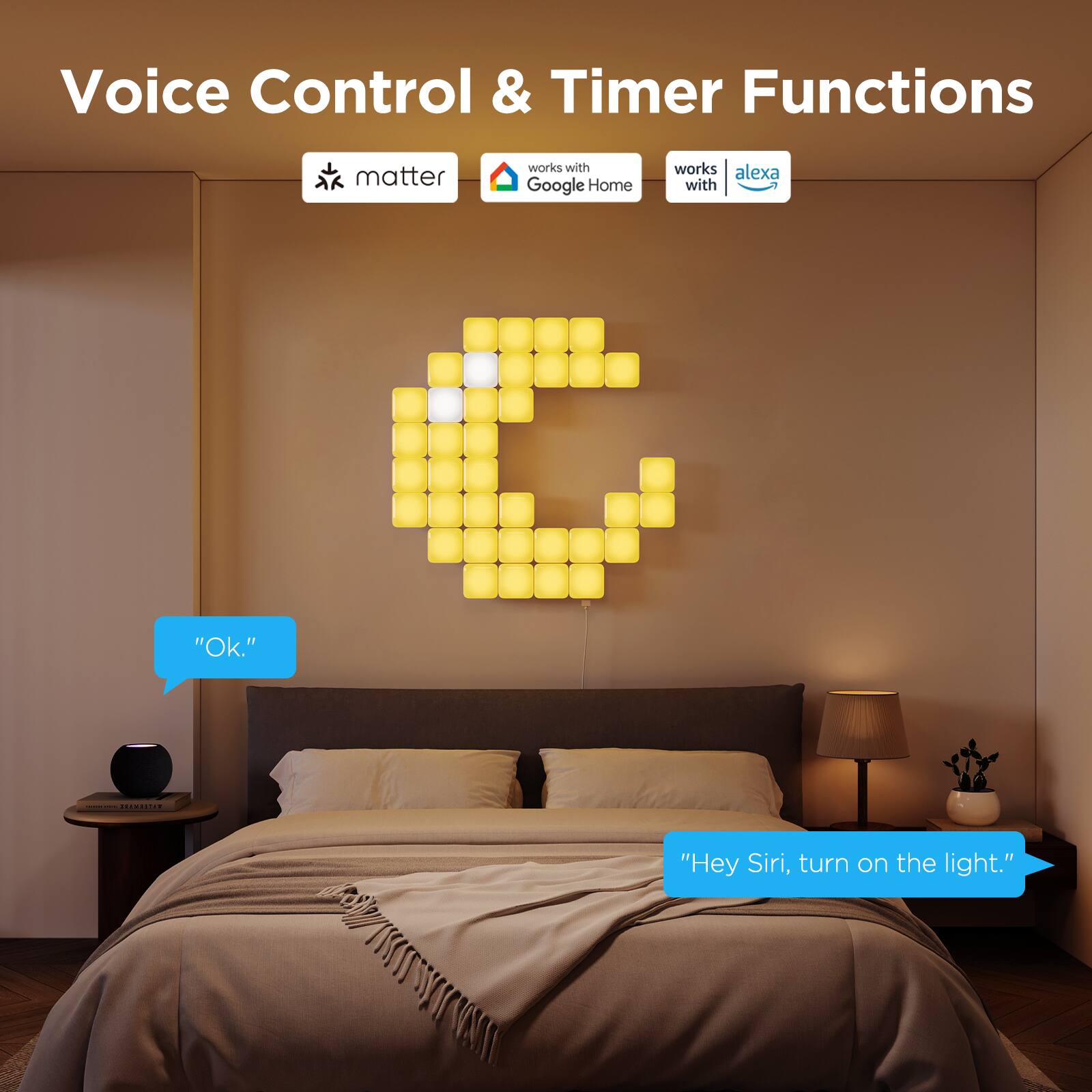 Voice Control & Timer Functions

- Works with Matter
- Works with Google Home
- Works with Alexa

"Ok."

"Hey Siri, turn on the light."