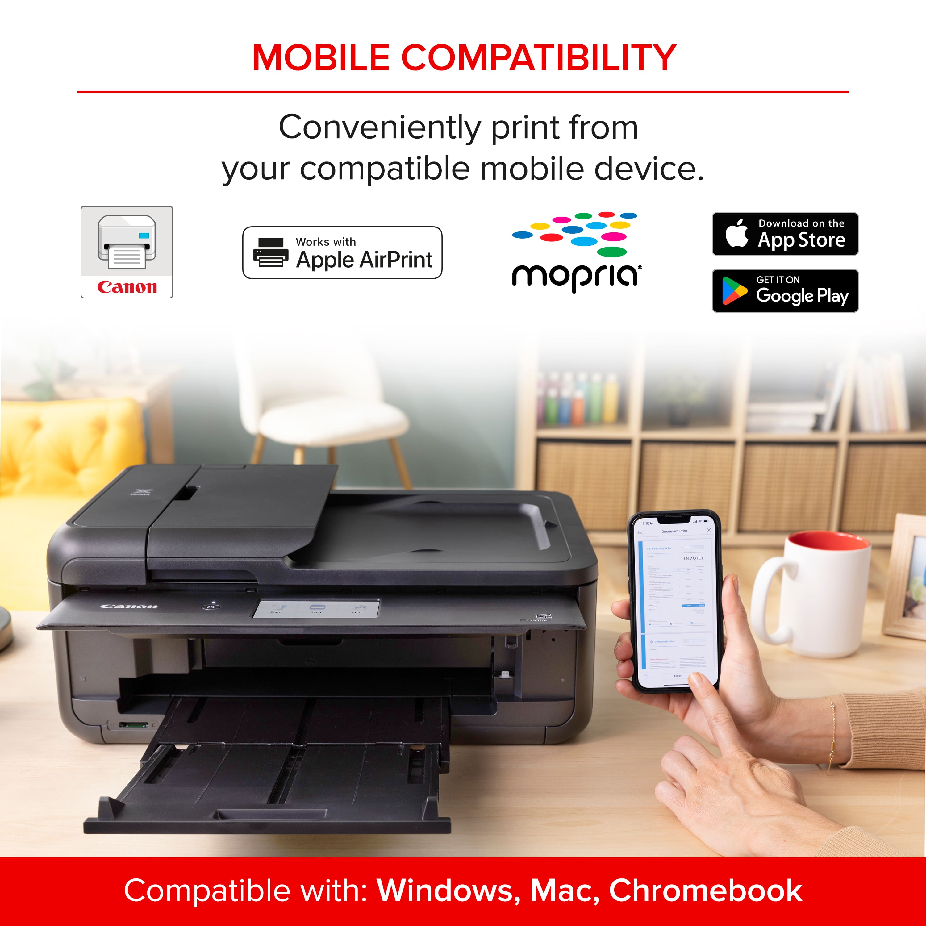Mobile Compatibility: Conveniently print from your compatible mobile device. Canon works with Apple AirPrint, mopria. Download on the App Store and Google Play. Compatible with: Windows, Mac, Chromebook.