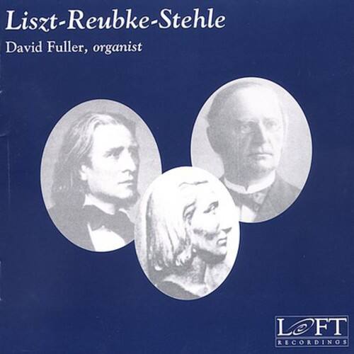 Liszt-Reubke-Stehle  
David Fuller, organist  

LOFT RECORDINGS