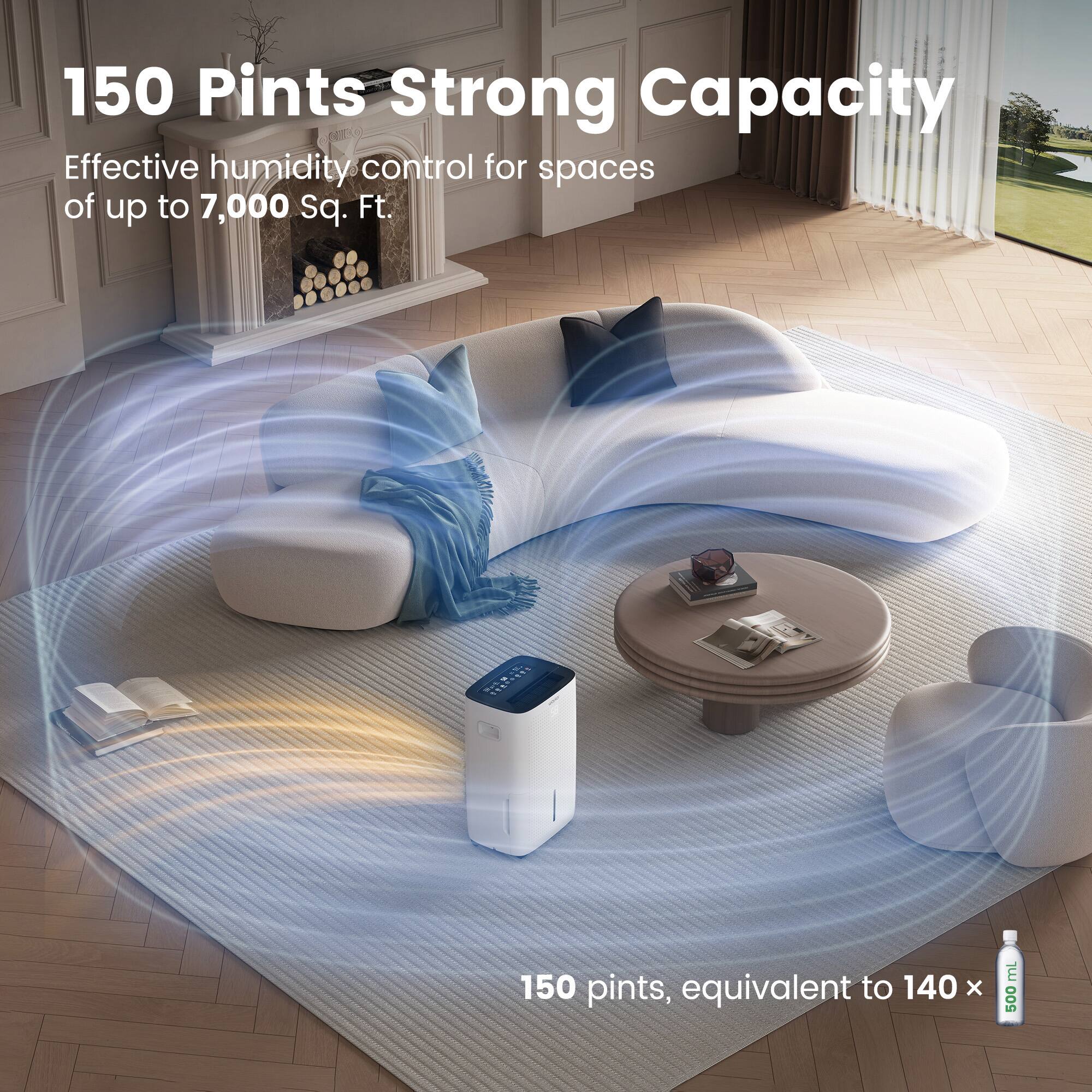 150 Pints Strong Capacity  
Effective humidity control for spaces of up to 7,000 Sq. Ft.  

150 pints, equivalent to 140 x 500 mL