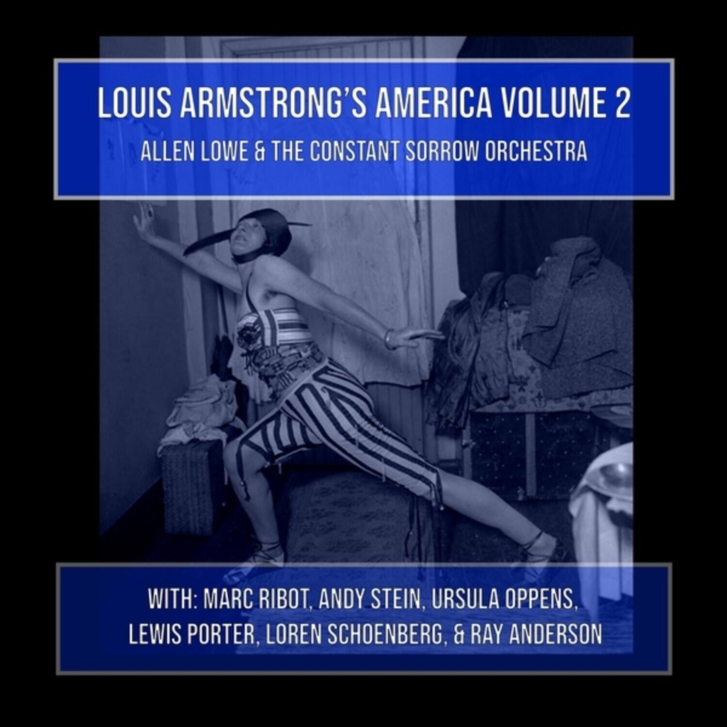 LOUIS ARMSTRONG'S AMERICA VOLUME 2  
ALLEN LOWE & THE CONSTANT SORROW ORCHESTRA  

WITH: MARC RIBOT, ANDY STEIN, URSULA OPPENS, LEWIS PORTER, LOREN SCHOENBERG, & RAY ANDERSON