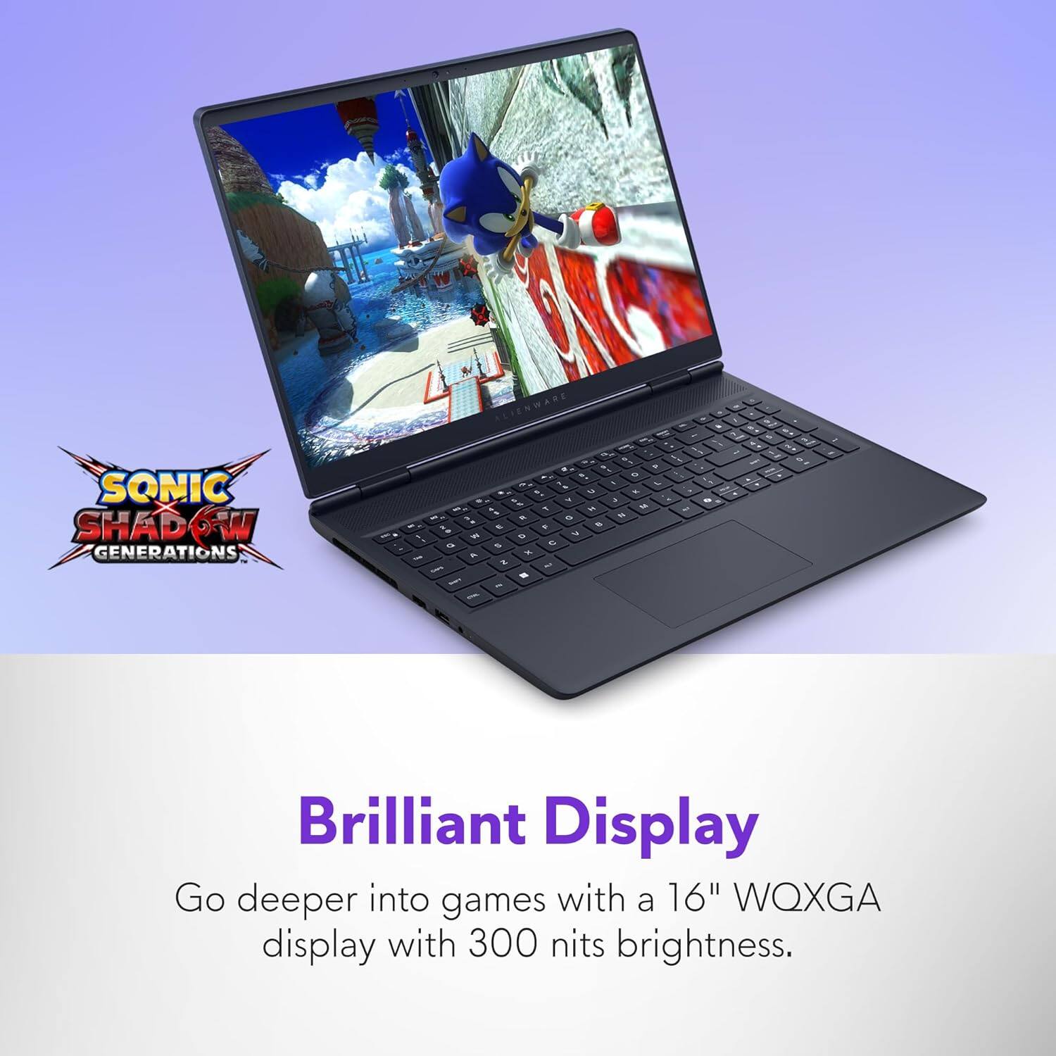 SONIC SHADOW GENERATIONS

Brilliant Display

Go deeper into games with a 16" WQXGA display with 300 nits brightness.