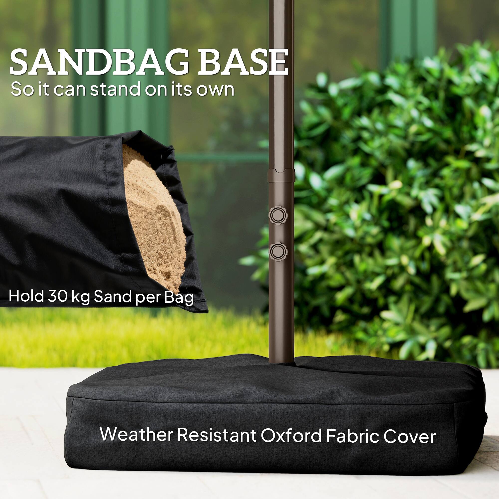SANDBAG BASE  
So it can stand on its own  

Hold 30 kg Sand per Bag  

Weather Resistant Oxford Fabric Cover