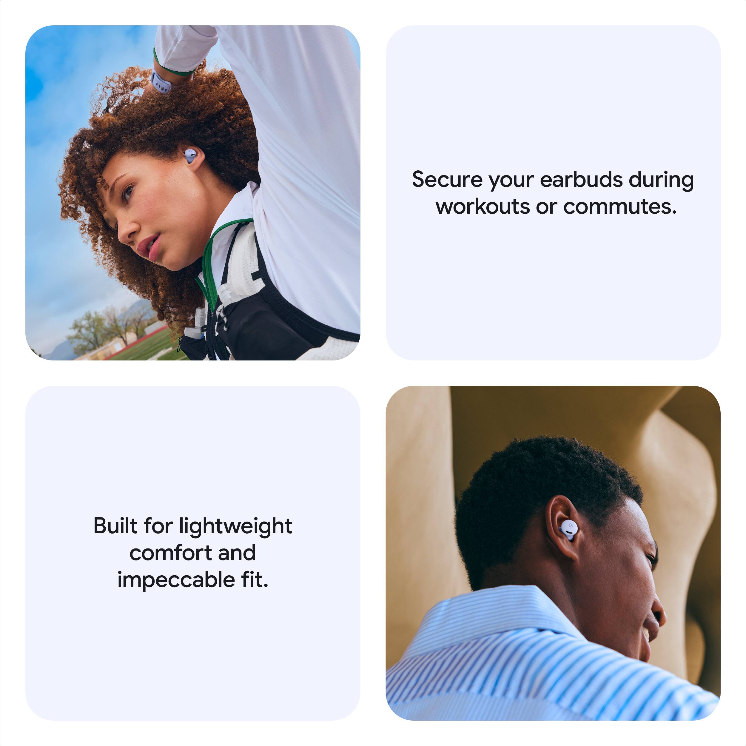 Secure your earbuds during workouts or commutes.

Built for lightweight comfort and impeccable fit.