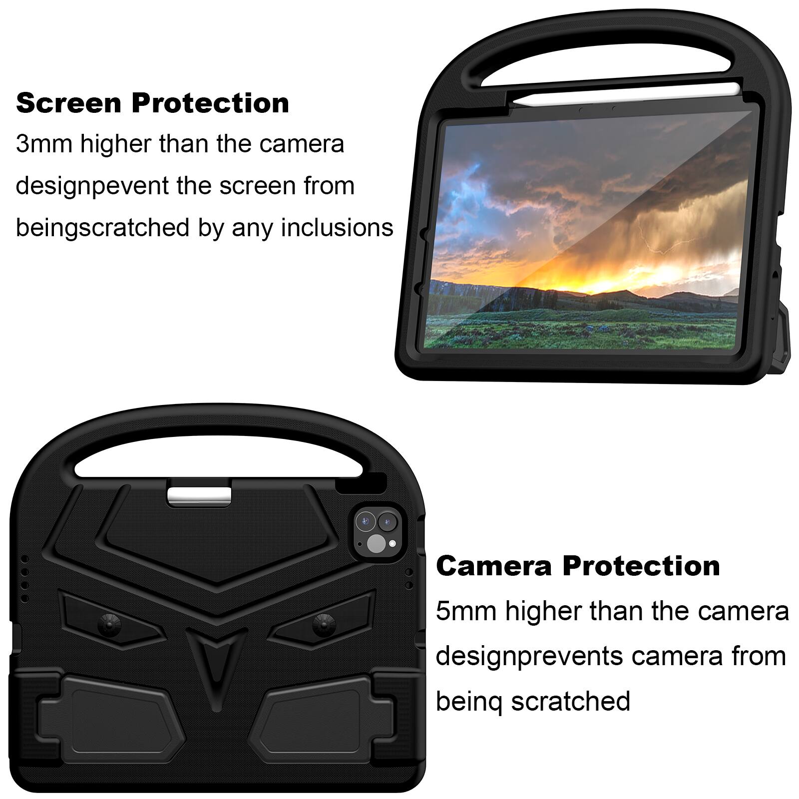 Screen Protection  
3mm higher than the camera design prevents the screen from being scratched by any inclusions  

Camera Protection  
5mm higher than the camera design prevents the camera from being scratched