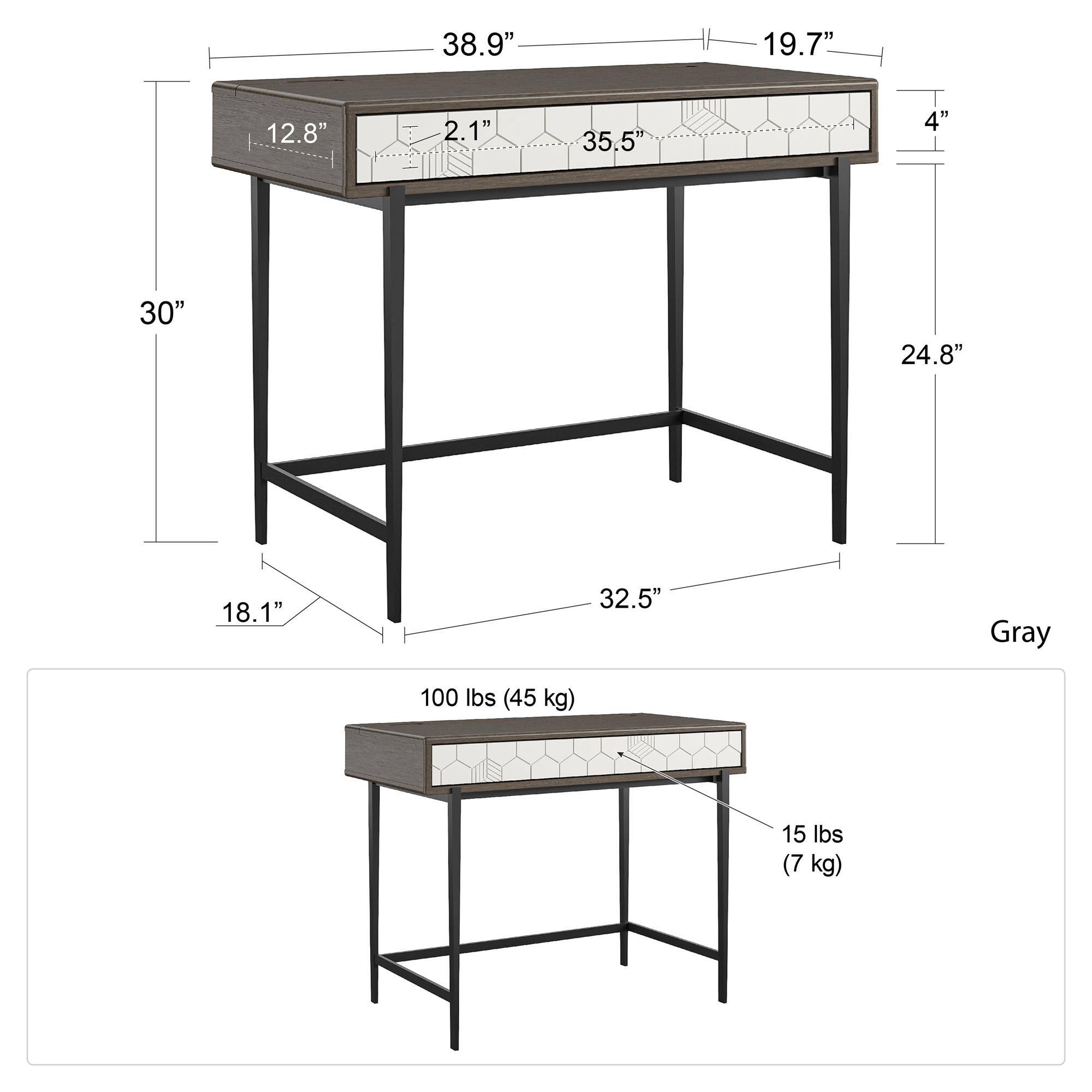 - 38.9" (length)
- 19.7" (width)
- 12.8" (depth)
- 2.1" (height of drawer)
- 35.5" (length of drawer)
- 4" (height of drawer front)
- 30" (height of table)
- 24.8" (width of table base)
- 18.1" (depth of table base)
- 32.5" (width of table base)
- Gray
- 100 lbs (45 kg) (weight capacity)
- 15 lbs (7 kg) (drawer weight)
