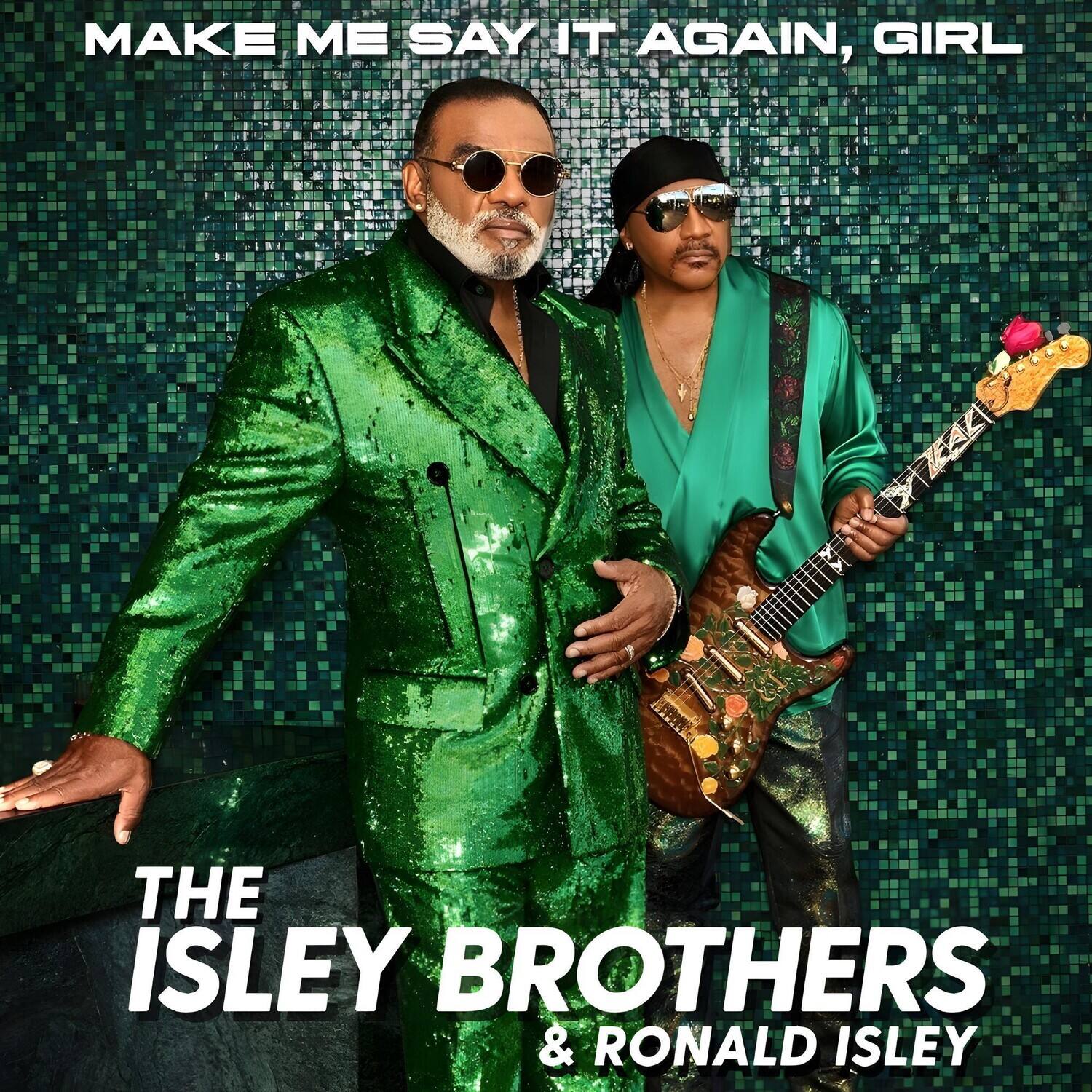 MAKE ME SAY IT AGAIN, GIRL

THE ISLEY BROTHERS & RONALD ISLEY