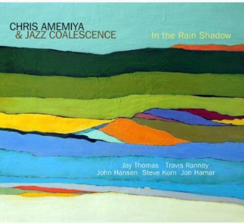 CHRIS AMEMIYA & JAZZ COALESCENCE  
In the Rain Shadow  

Jay Thomas  
Travis Ranney  
John Hansen  
Steve Korn  
Jon Hamar