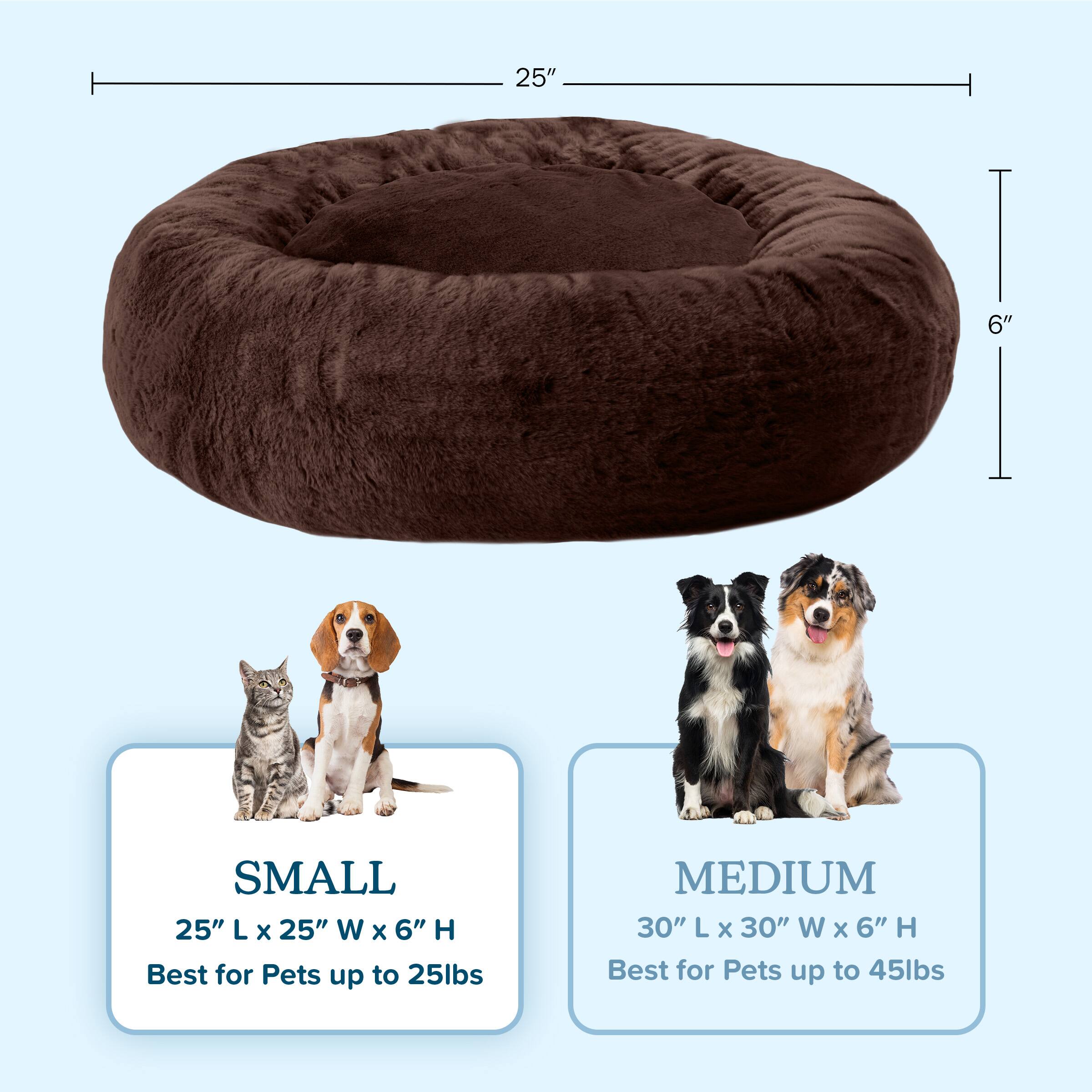 **SMALL**  
25" L x 25" W x 6" H  
Best for Pets up to 25lbs  

**MEDIUM**  
30" L x 30" W x 6" H  
Best for Pets up to 45lbs