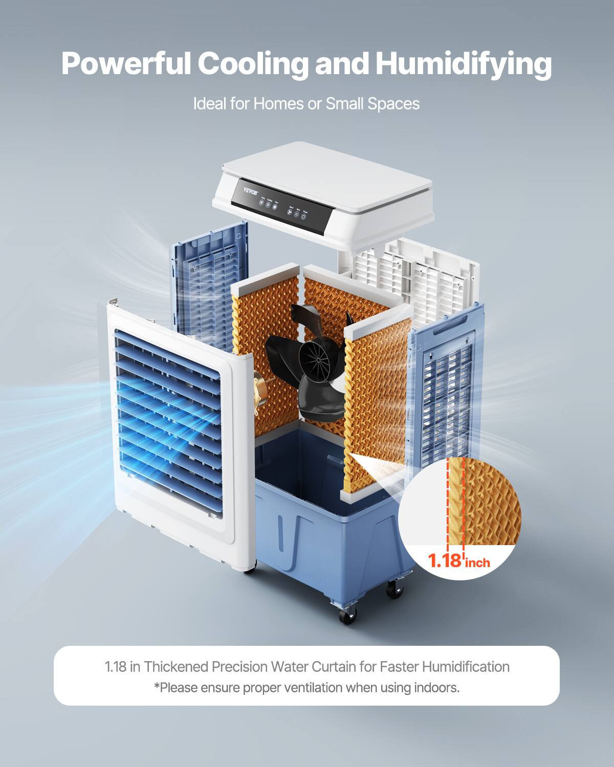 Powerful Cooling and Humidifying  
Ideal for Homes or Small Spaces  

VEVR 1.18" inch Thickened Precision Water Curtain for Faster Humidification  
*Please ensure proper ventilation when using indoors.