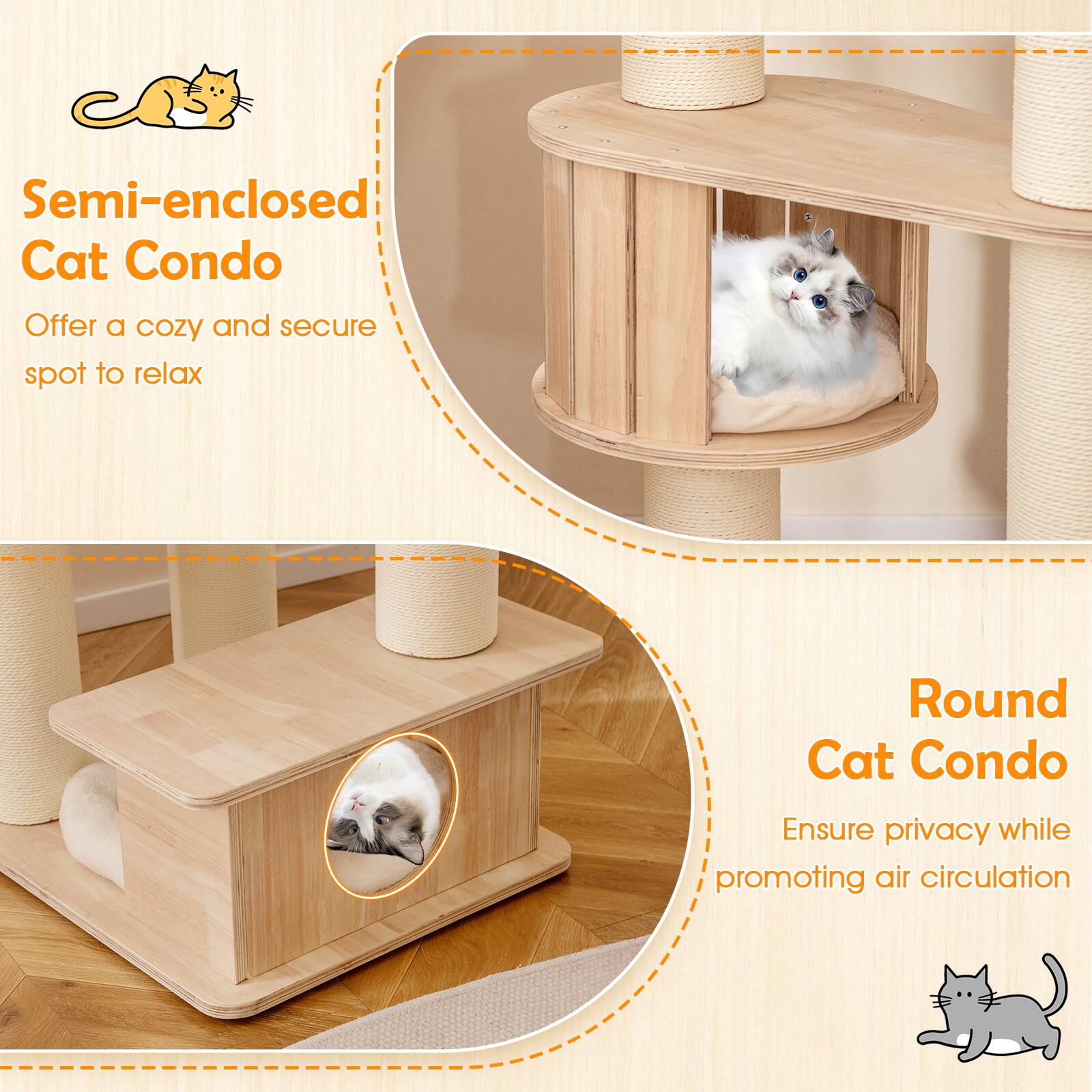 Semi-enclosed Cat Condo  
Offer a cozy and secure spot to relax  

Round Cat Condo  
Ensure privacy while promoting air circulation