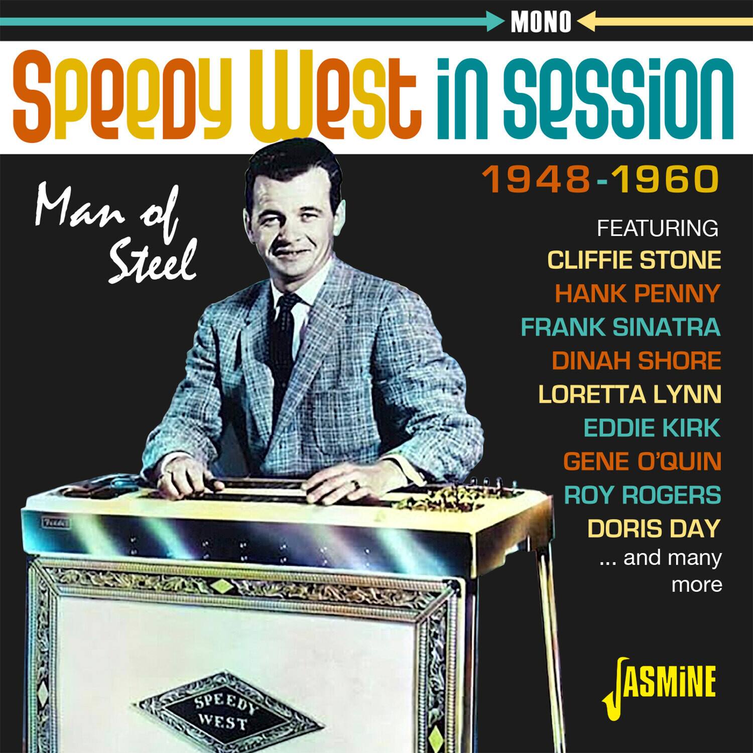 Speedy West in session  
1948-1960  
Man of Steel  

Featuring  
Cliffie Stone  
Hank Penny  
Frank Sinatra  
Dinah Shore  
Loretta Lynn  
Eddie Kirk  
Gene O'Quin  
Roy Rogers  
Doris Day  
... and many more  

Mono  
ASMINE