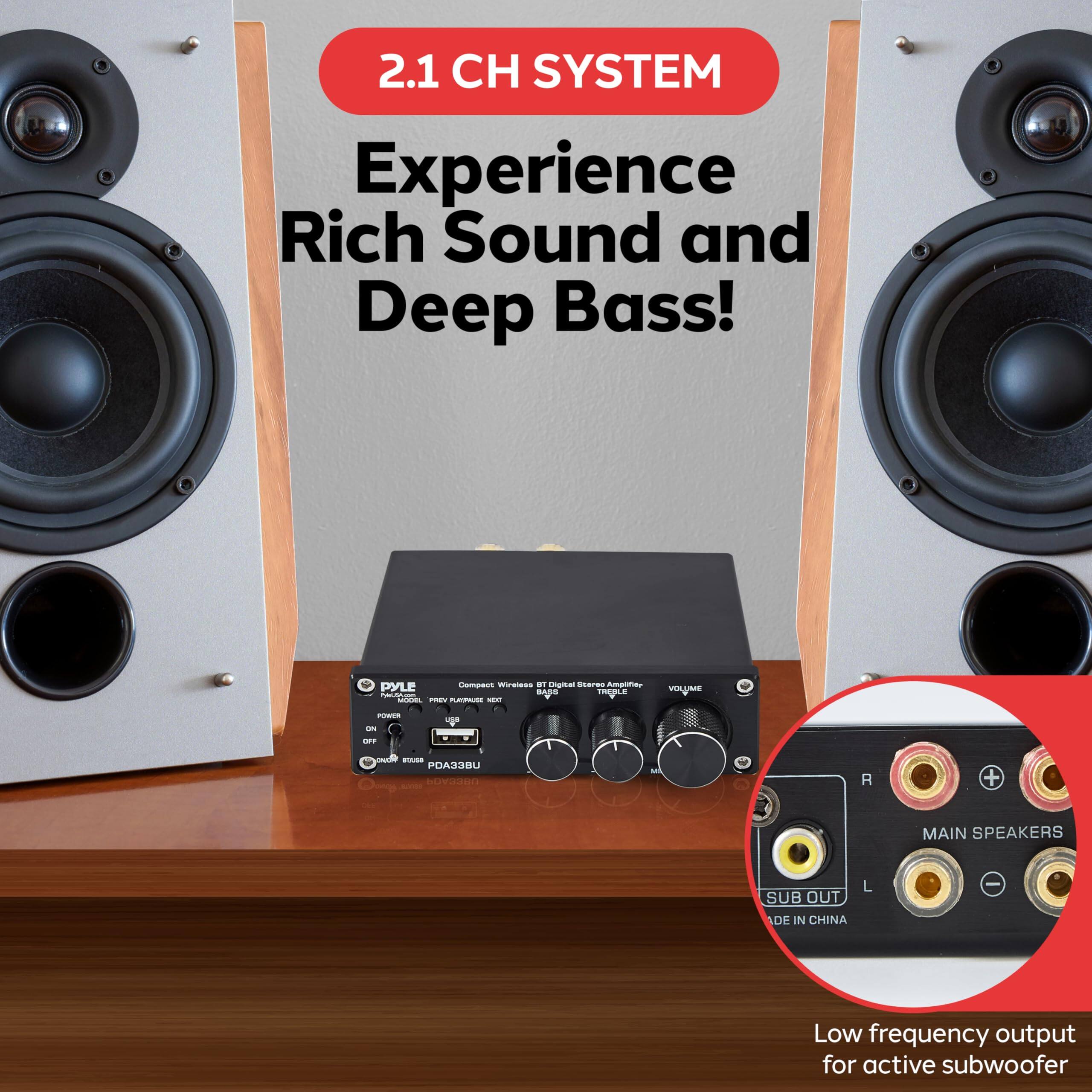2.1 CH SYSTEM  
Experience Rich Sound and Deep Bass!  

PYLE - Wireless Bluetooth Speaker  

Low frequency output for active subwoofer  

MADE IN CHINA