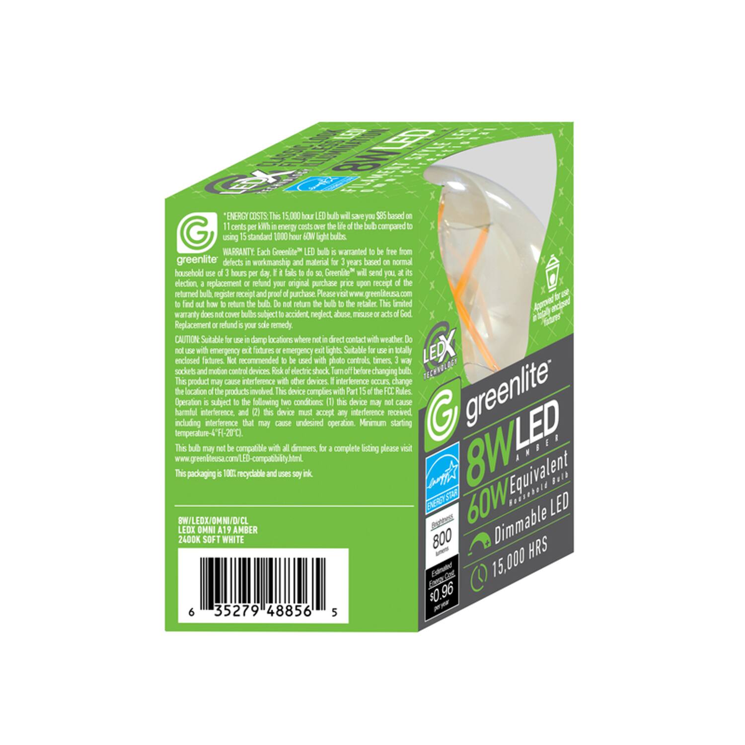 8W LED *ENERGY COSTS LED bulb you save based cents per energy costs over the the bulb using standard 1,000 60W bulbs. WARRANTY Each Greenlite" LED bulb warranted to be free from greenlite defects workmanship and material for years based on normal household sau of hours per day. fails to SO, will send you, its election, replacement or refund your original purchase price upon receipt of the returned buth, register receipt purchase find out how return the bulb. not return the the retailer. This limited cover accident, abuse, misuse acts God. your sale remedy. CAUTION: Suitable or use damp locations where Do YOU with emergency futures emergency ext Suitable for use in totally enclosed fatures. Not recommended of be used photo controls, timers, way devices. Risk product may cause with other devices. interference 21.000 change This device greenlite: Operation subject to the following two conditions: this device may not cause interference, and (2) devi