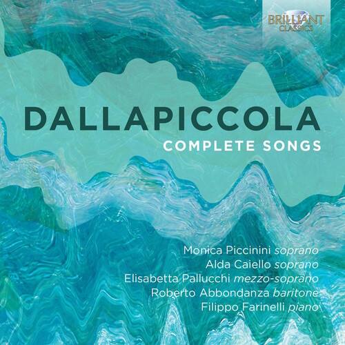 BRILLIANT CLASSICS  
DALLAPICCOLA  
COMPLETE SONGS  

Monica Piccinini soprano  
Alda Caiello soprano  
Elisabetta Pallucchi mezzo-soprano  
Roberto Abbondanza baritone  
Filippo Farinelli piano